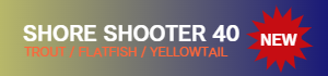SHORE SHOOTER 30-40