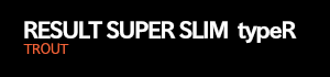 RESULT SUPER SLIM　typeR