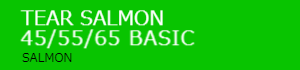 TEAR SALMON 45/55/65 ベーシックカラー