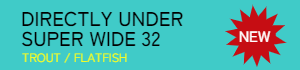 DIRECTLY UNDER SUPER WIDE 32